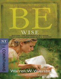 Warren W. Wiersbe — Be Wise (1 Corinthians): Discern the Difference Between Man's Knowledge and God's Wisdom