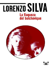Lorenzo Silva — La Flaqueza del Bolchevique