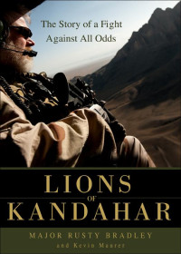 Bradley, Jerry & Maurer, Kevin — Lions of Kandahar the Story of a Fight Against All Odds