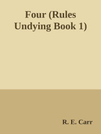 R. E. Carr — Four (Rules Undying Book 1)