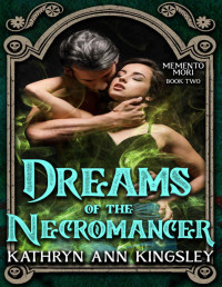 Kingsley, Kathryn Ann — Dreams of the Necromancer: Memento Mori: Book Two