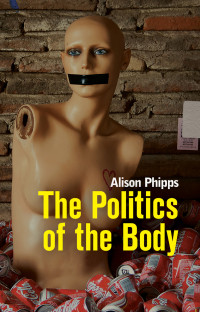 Alison Phipps — The Politics of the Body