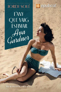 Jordi Solé i Comas — L’any que vaig estimar Ava Gardner