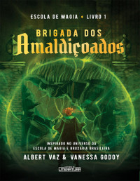 Albert Vaz & Vanessa Godoy — Brigada dos amaldiçoados: Escola de magia: Livro 1