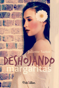 Juliette Sartre — Deshojando margaritas (Spanish Edition)