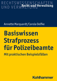 Dr. Annette Marquardt & Carola Oelfke — Basiswissen Strafprozess für Polizeibeamte