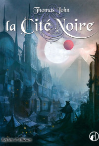 Thomas John — Lunardente, tome 1 : La Cité Noire