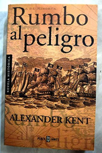 Alexander Kent [Kent, Alexander] — Rumbo al peligro