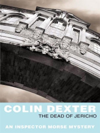 Colin Dexter — The Dead of Jericho (Inspector Morse 5)