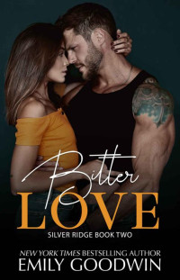 Emily Goodwin — Bitter Love: A Silver Ridge Novel