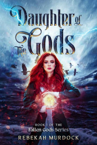 Rebekah Murdock [Murdock, Rebekah] — Daughter of the Gods (Fallen Gods Book 1)