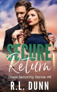 R.L. Dunn — Secure Return (Chase Security Series Book 6)