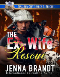 Jenna Brandt — The Ex-Wife Rescue: A K9 Handler Romance (Disaster City Search & Rescue 15)