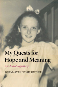 Rosemary Radford Ruether; — My Quests for Hope and Meaning