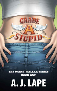 A. J. Lape — Grade A Stupid (The Darcy Walker Series Book 1)
