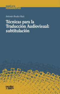 Antonio Roales Ruiz — Técnicas para la Traducción Audiovisual: subtitulación