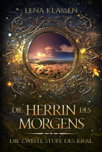 Klassen, Lena — Die Herrin des Morgens: Die zweite Stufe des kral (German Edition)