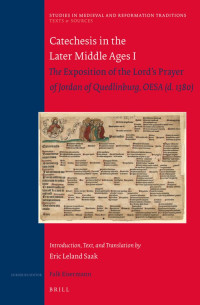 Saak, Eric Leland — Catechesis in the Later Middle Ages I: The Exposition of the Lord's Prayer of Jordan of Quedlinburg, OESA (d. 1380)—Introduction, Text, and Translation