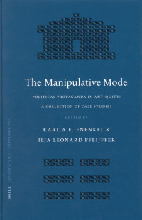 Pfeijffer, Ilja Leonard;Enenkel, Karl A. E. .; — The Manipulative Mode: Political Propaganda in Antiquity: A Collection of Case Studies