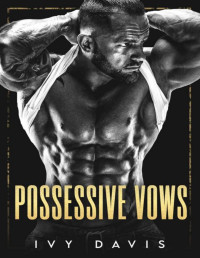 Ivy Davis — Possessive Vows : An Arranged Marriage Mafia Romance (The Santoro Mafia #1)