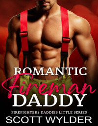 Scott Wylder — Romantic Fireman Daddy: An Age Play, DDlg, Instalove, Standalone, Romance (Firefighters Daddies Little Series Book 5)
