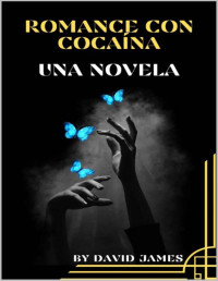 DAVID JAMES — ROMANCE CON COCAÍNA: UNA NOVELA 