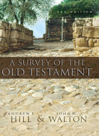 Andrew E. Hill;John H. Walton; & John H. Walton — A Survey of the Old Testament