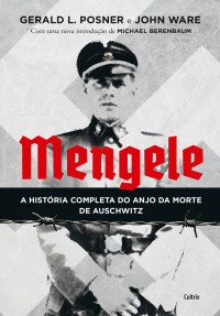 Ware, John & Posner, Gerald L. — Mengele: a história completa do anjo da morte de Auschwitz