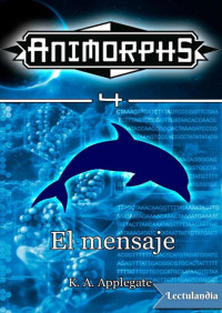 K. A. Applegate — El mensaje (Serie Animorphs, 4)