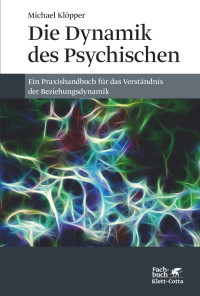 Michael Klpper; — Die Dynamik des Psychischen