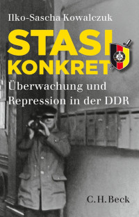 Kowalczuk, Ilko-Sascha — Stasi konkret: Überwachung und Repression in der DDR