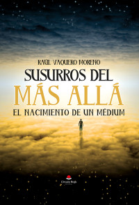 Raúl Vaquero Moreno — Susurros del más allá, el nacimiento de un médium