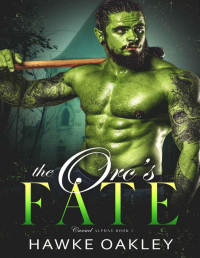 Hawke Oakley — The Orc's Fate (Cursed Alphas Book 2)