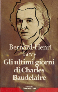 Bernard-Henri Lévy — Gli ultimi giorni di Charles Baudelaire (1988) [beta]