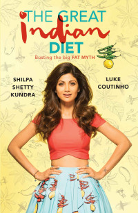 Kundra Shilpa Shetty & Luke Coutinho — The Great Indian Diet: Busting the big FAT MYTH