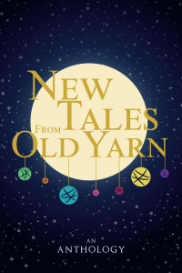 Barbara Becc & Kat Lerner & A.S. Volk & Audrey Rose B. & Anna Goss & Claire Patz & CDP Morkert & Megan Fuentes & R White & Mari-Anne Copeland & HK Lune — New Tales From Old Yarn (Anthology)