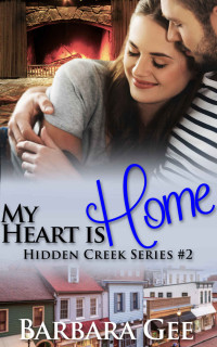 Barbara Gee — My Heart is Home: Hidden Creek Series #2