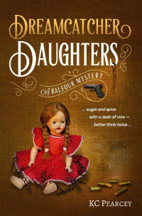 KC Pearcey — Dreamcatcher: Daughters (Balfour Mystery Series Book 4)