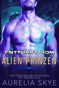 Aurelia Skye — Entführt vom Alien-Prinzen (German Edition)