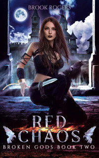 Brook Rogers — RED CHAOS: BROKEN GODS BOOK TWO
