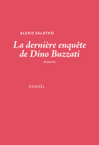 Alexis Salatko — La dernière enquête de Dino Buzzati