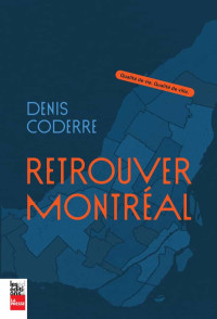 Denis Coderre [Coderre, Denis] — Retrouver Montréal