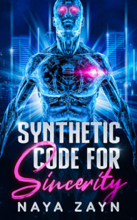Naya Zayn — Synthetic Code for Sincerity - Synthetic Code, Book 1