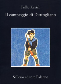 Tullio Kezich [Kezich, Tullio] — Il campeggio di Duttogliano e altri ricordi-racconti