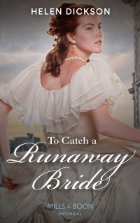 Helen Dickson — To Catch A Runaway Bride