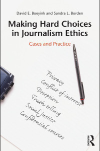 David E. Boeyink & Sandra L. Borden — Making Hard Choices in Journalism Ethics: Cases and Practice