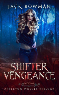 Jack Bowman — Shifter Vengeance (Appleton Wolves Book 1)