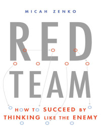 Micah Zenko — Red Team: How to Succeed By Thinking Like the Enemy