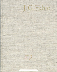 Johann Gottlieb Fichte — ]. G. FICHTE-GESAMTAUSGABE II, 2