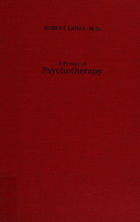 Langs, Robert, 1928- — A primer of psychotherapy